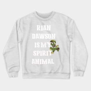 Rian Dawson is my Spirit Animal Crewneck Sweatshirt